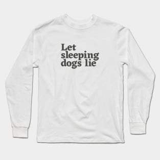 Let Sleeping Dogs Lie Long Sleeve T-Shirt